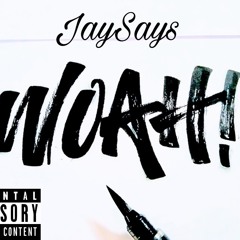 JaySays-Woah