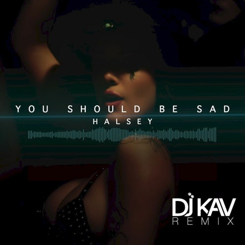 Stream You Should Be Sad Halsey Dj Kav Remix Intro Clean By Dj Kav Listen Online For Free On Soundcloud