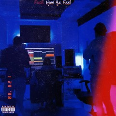 FUCK HOW YA FEEL (feat. HaZardous Drama)