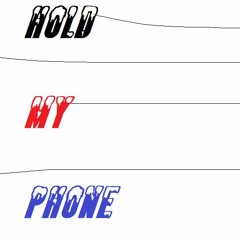 Hold My Phone (Music Video Coming Soon)