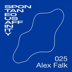 Spontaneous Affinity #025: Alex Falk