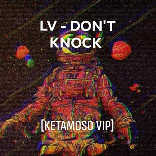 LV - DONT KNOCK (KETAMOSO VIP)