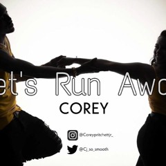 Corey- Lets Run Away