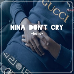 Fosho - NINA DON'T CRY