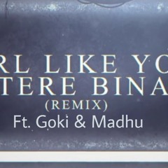 Tere Bina (Girl Like You) Ft.Goki & Madhu