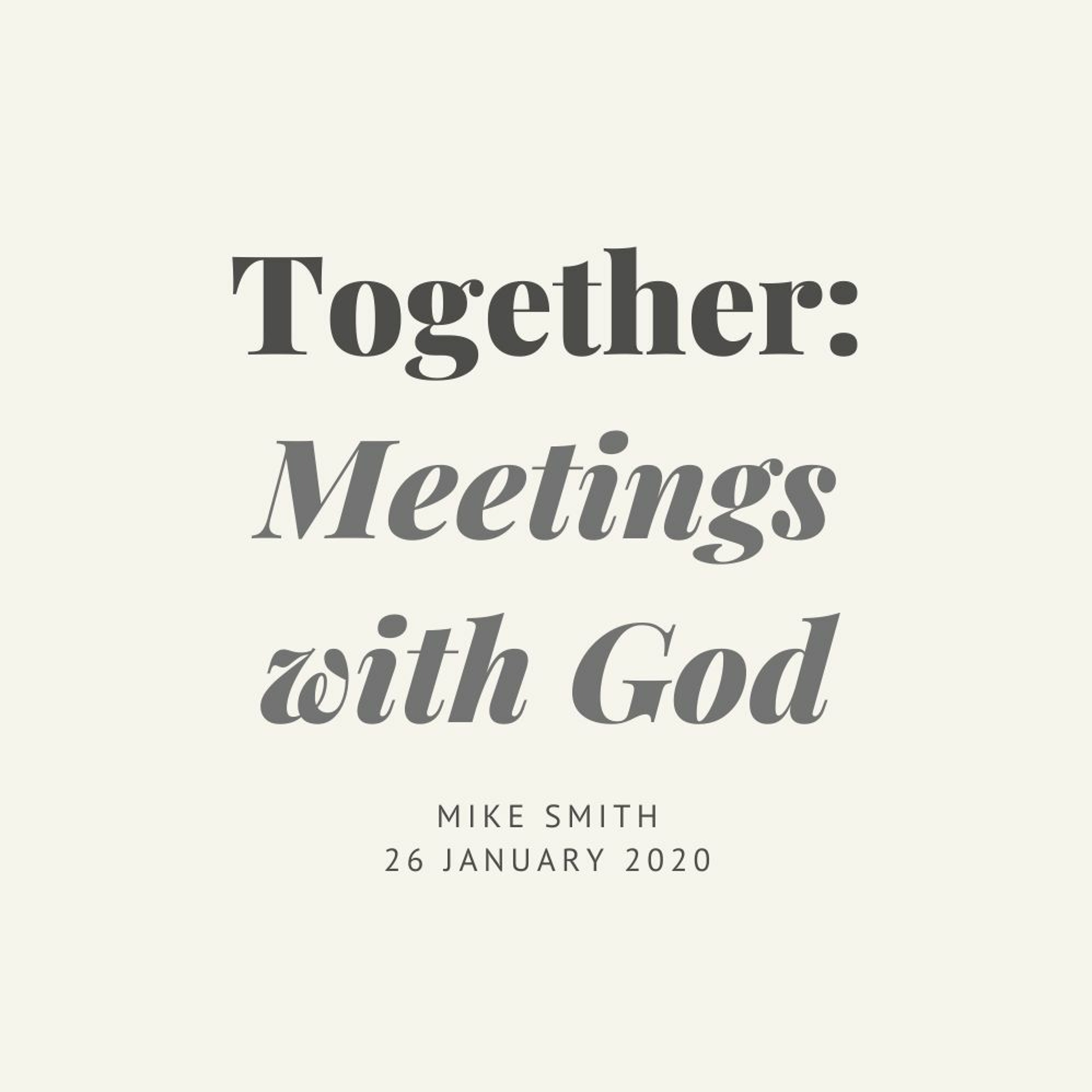 Together: Meetings with God. Mike Smith / 26.01.20