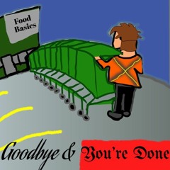 Goodbye & You're Done
