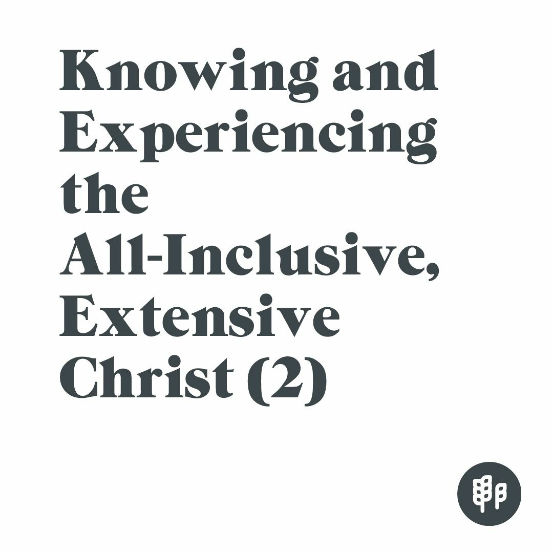 Knowing and Experiencing the All-Inclusive, Extensive Christ (2) - RS