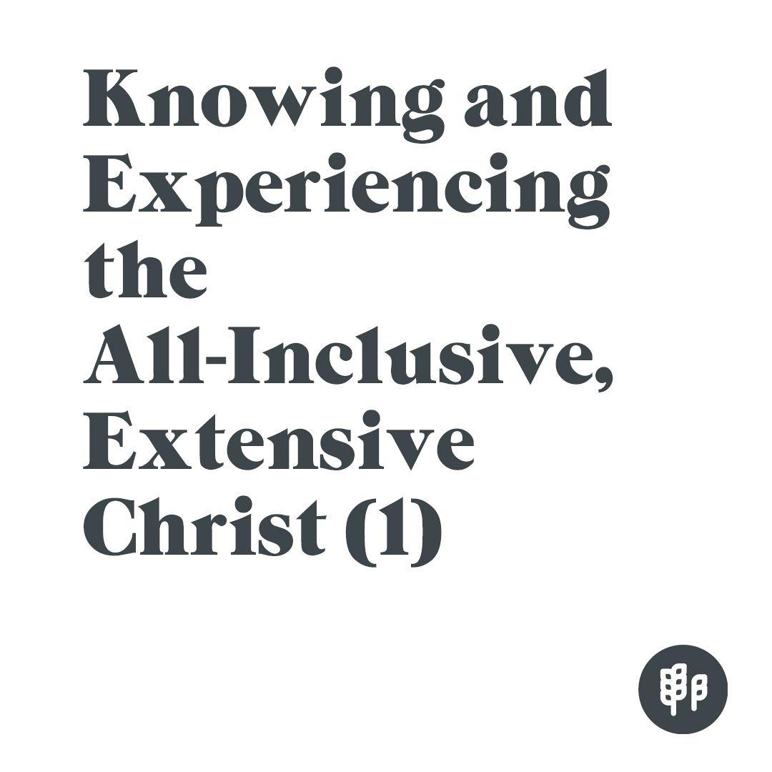 Knowing and Experiencing the All-Inclusive, Extensive Christ (1) - RS