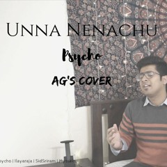 Unna Nenachu- Psycho | Ag's Cover | Mysskin