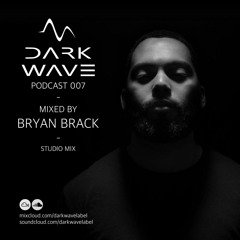 Dark Wave podcast 007 mixed by Bryan Brack - Studio Mix