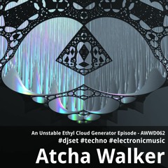 An Unstable Ethyl Cloud Generator Episode - AWWD062 - djset - techno - electronic music