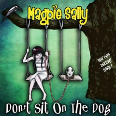 Magpie Sally - Don't Sit On The Dog