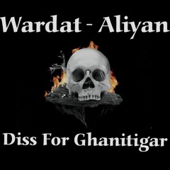 Wardat | Aliyan | Diss For Ghanitigar | 2020 ( Lyrics in Description  )