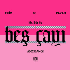 Mx. Sür ile Beş Çayı #002 Bang! 06.10.2019*