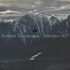 Ambient Soundscapes : Selections 007