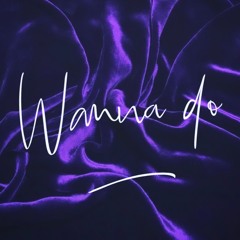 Wanna Do