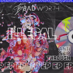 BADWOR7H - Illegal [Anti Skip Through EP]