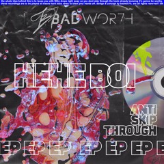 BADWOR7H - Hehe Boi [Anti Skip Through EP]