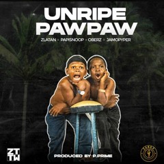 Zlatan - Unripe Pawpaw Ft. Papisnoop X Oberz X Jamopyper