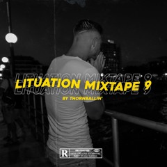 Lituation Mixtape 9 by Thornballin'