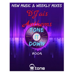 Tone It Down #004 | D'jais Anthems