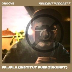 Groove Resident Podcast 7 - fr. JPLA