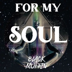 Black Muffin - For My Soul
