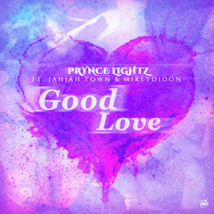 Prynce Lightz - GOOD LOVE ft Jah Jah Town X Mikeydidon
