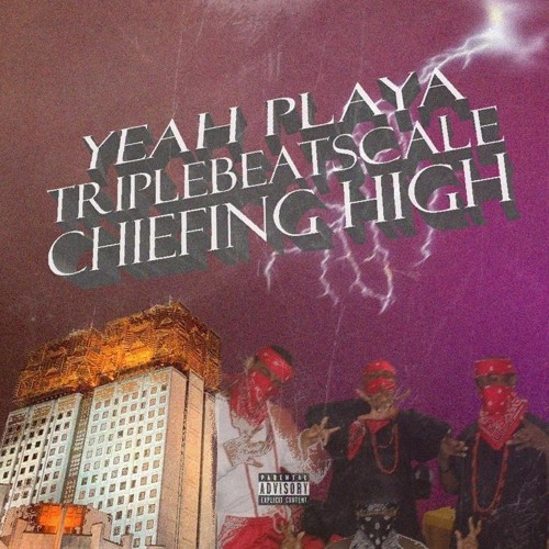 YEAH PLAYA w/TRIPLEBEAT$CALE - CHEIFING HIGH