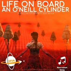 Life On Board An O'Neill Cylinder (Narration Only)