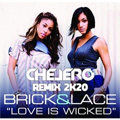 Brick & Lace - Love Is Wicked (Chelero 2K20 Remix)