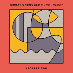 Premiere: Murat Uncuoglu - Mono Theory [Isolate]