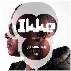 IKKE - [¡Que Sonzera! Podcast 005]