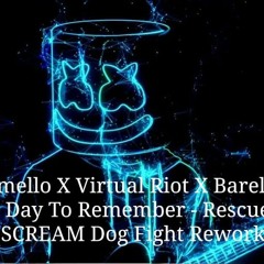 Marshmello X Virtual Riot X Barely Alive Ft. A Day To Remember - Rescue Me (SCREAM Dog Fight Rework)