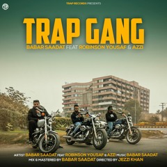 Babar Saadat - TRAP GANG Ft. AZZI & Robinson Yousaf