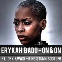 Erykah Badu - On & On Ft. Dex Kwasi (King Stunn Bootleg)