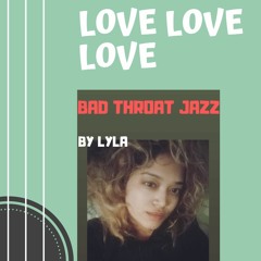 Love Love Love~BAD THROAT JAZZ