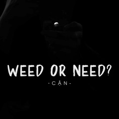 Weed Or Need