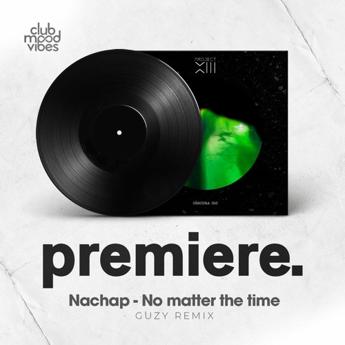 PREMIERE: Nachap - No Matter The Time (Guzy Remix) [Project 13]