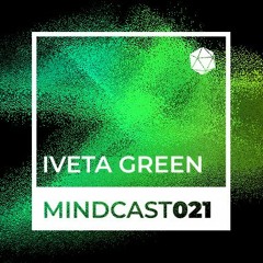 MINDCAST 021 by Iveta Green