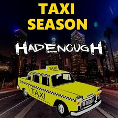 HAD ENOUGH - Taxi Season