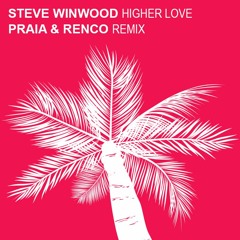 Steve Winwood - Higher Love (Praia & Renco 2020 Edit) 🔥 ★ Subscribe 2 Download ★