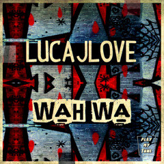 LucaJLove - WAH WA  (Original Mix) Limited Edition Artwork