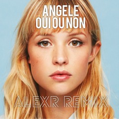 ANGELE - Oui Ou Non (AlexR Remix)