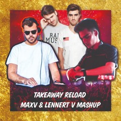 Takeaway Reload (MAXV & LENNERT V Mashup) [COPYRIGHT FILTER]
