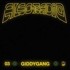 Also Radio 003: GIDDYGANG