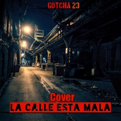 La Calle Esta Mala Gotcha-23 MP3.mp3
