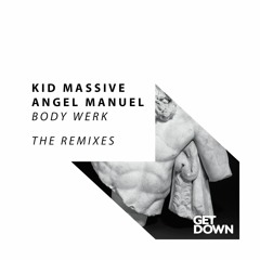 Kid Massive & Angel Manuel - Body Werk (Remixes)