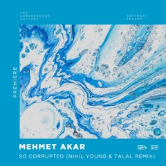 PREMIERE: Mehmet Akar - So Corrupted (Nihil Young & Talal Remix) [Perspectives Digital]
